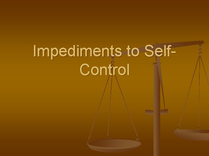 Impediments to Self. Control 