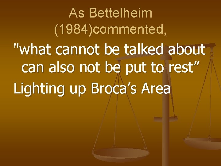 As Bettelheim (1984)commented, "what cannot be talked about can also not be put to