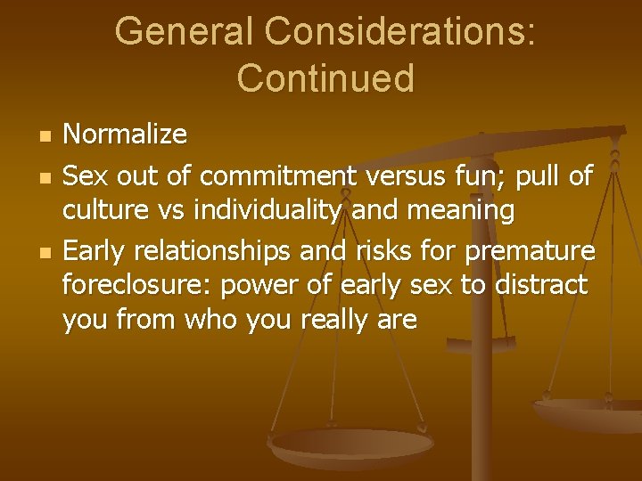 General Considerations: Continued n n n Normalize Sex out of commitment versus fun; pull