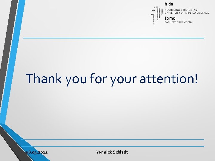 Thank you for your attention! 08. 03. 2021 Yannick Schladt 