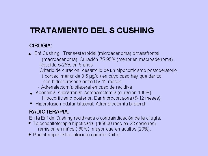 TRATAMIENTO DEL S CUSHING CIRUGIA: Enf Cushing: Transesfenoidal (microadenoma) o transfrontal (macroadenoma). Curación 75