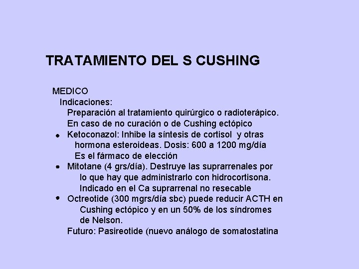 TRATAMIENTO DEL S CUSHING MEDICO Indicaciones: Preparación al tratamiento quirúrgico o radioterápico. En caso