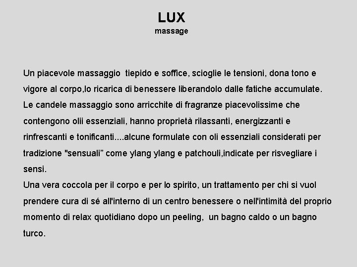 LUX massage Un piacevole massaggio tiepido e soffice, scioglie le tensioni, dona tono e LUX massage Un piacevole massaggio tiepido e soffice, scioglie le tensioni, dona tono e