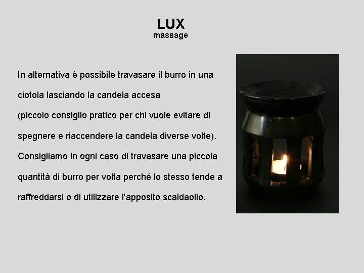 LUX massage In alternativa è possibile travasare il burro in una ciotola lasciando la LUX massage In alternativa è possibile travasare il burro in una ciotola lasciando la