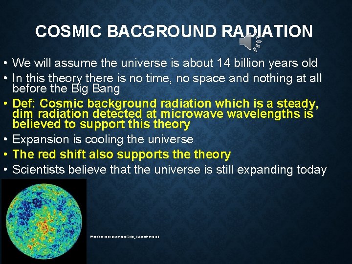 COSMIC BACGROUND RADIATION • We will assume the universe is about 14 billion years