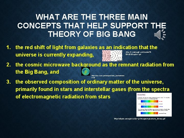 WHAT ARE THREE MAIN CONCEPTS THAT HELP SUPPORT THEORY OF BIG BANG 1. the