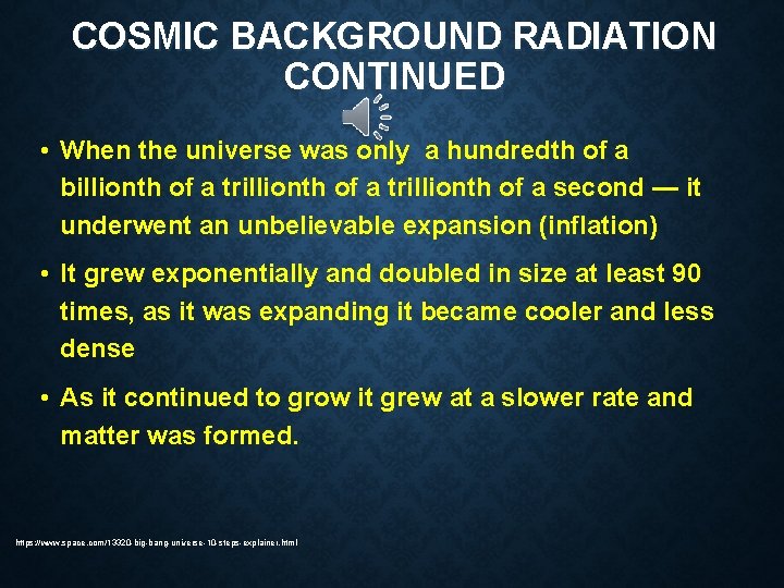 COSMIC BACKGROUND RADIATION CONTINUED • When the universe was only a hundredth of a