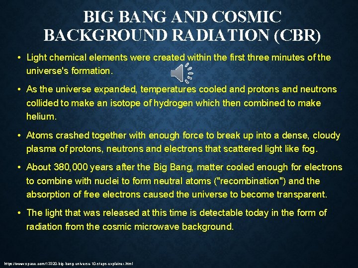 BIG BANG AND COSMIC BACKGROUND RADIATION (CBR) • Light chemical elements were created within