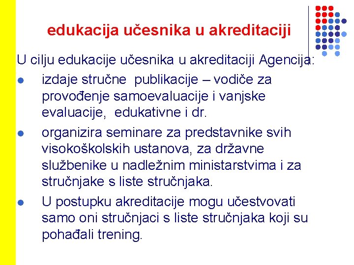 edukacija učesnika u akreditaciji U cilju edukacije učesnika u akreditaciji Agencija: l izdaje stručne