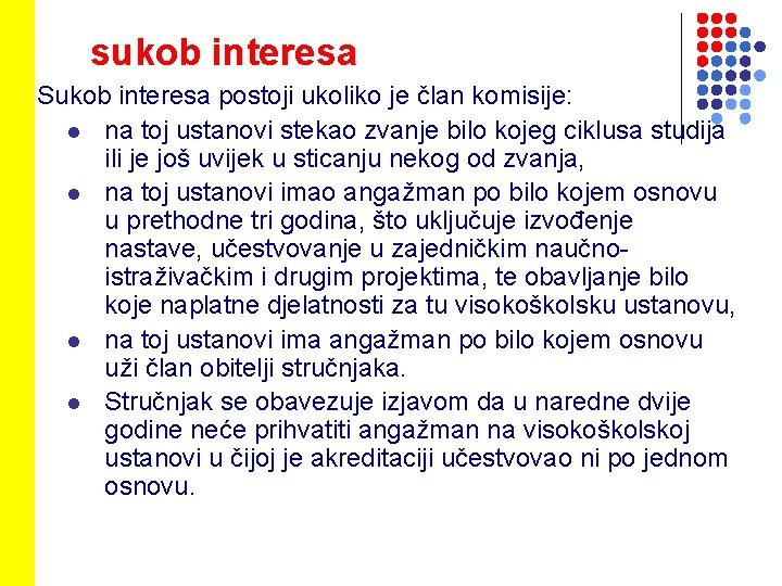 sukob interesa Sukob interesa postoji ukoliko je član komisije: l na toj ustanovi stekao