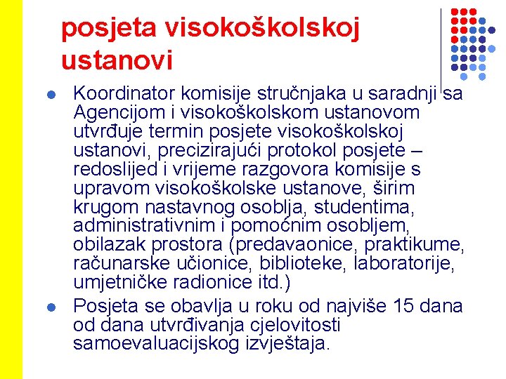 posjeta visokoškolskoj ustanovi l l Koordinator komisije stručnjaka u saradnji sa Agencijom i visokoškolskom