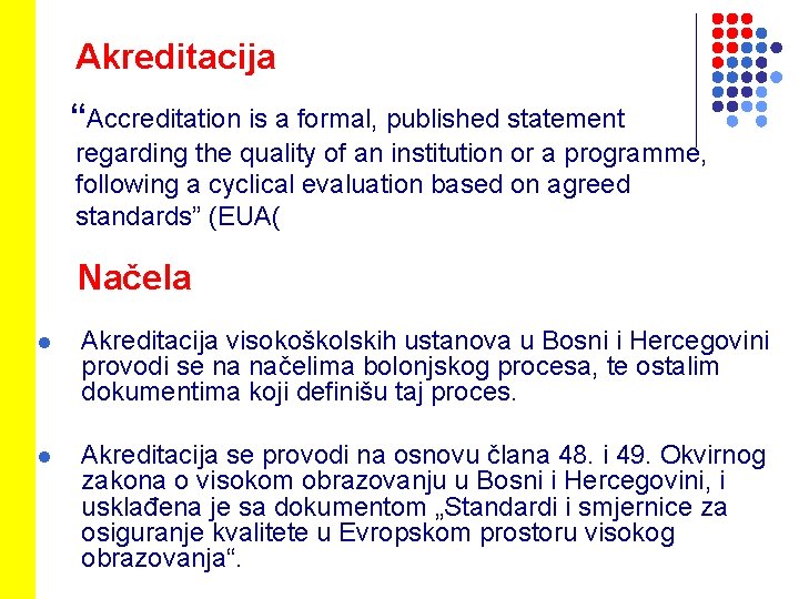 Akreditacija “Accreditation is a formal, published statement regarding the quality of an institution or