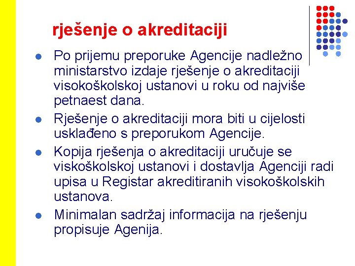 rješenje o akreditaciji l l Po prijemu preporuke Agencije nadležno ministarstvo izdaje rješenje o