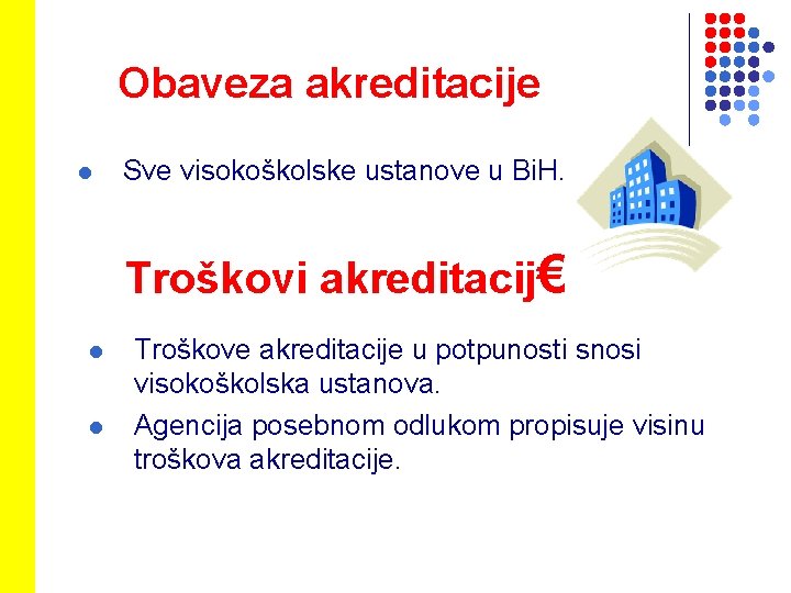 Obaveza akreditacije l Sve visokoškolske ustanove u Bi. H. Troškovi akreditacij€ l l Troškove