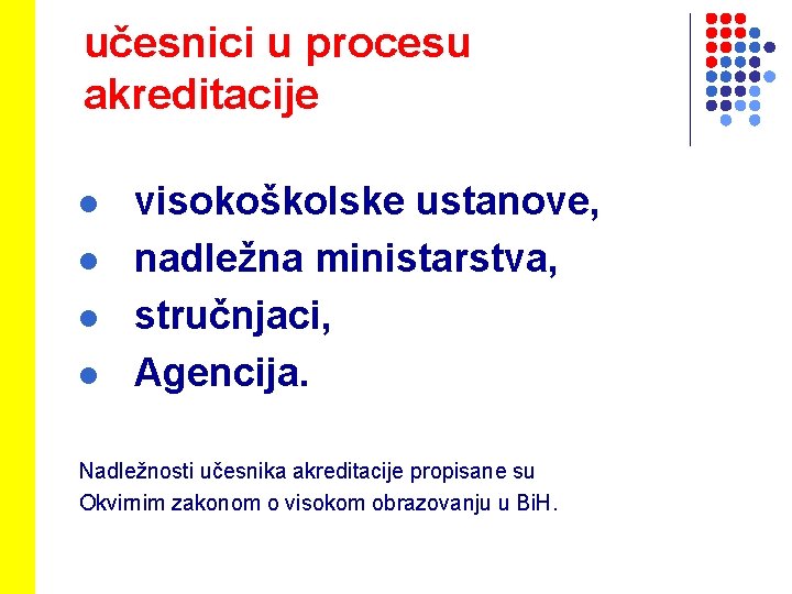 učesnici u procesu akreditacije l l visokoškolske ustanove, nadležna ministarstva, stručnjaci, Agencija. Nadležnosti učesnika