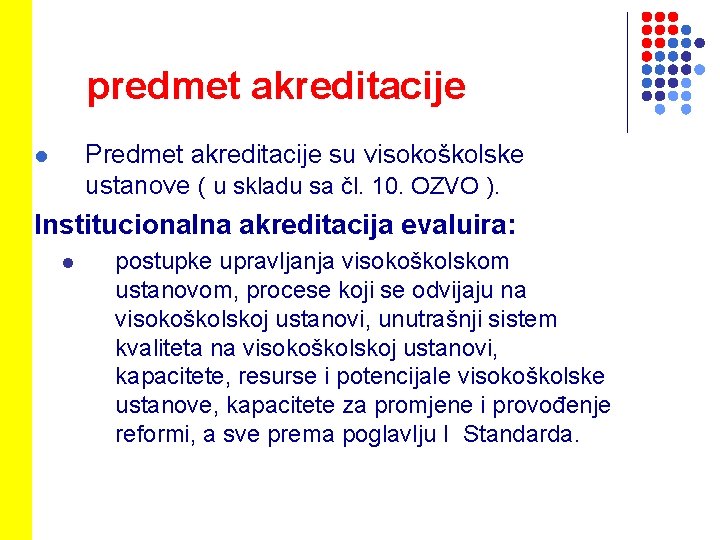 predmet akreditacije Predmet akreditacije su visokoškolske ustanove ( u skladu sa čl. 10. OZVO