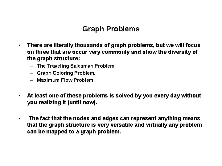 Graph Problems • There are literally thousands of graph problems, but we will focus