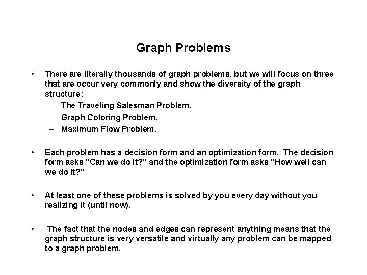 Graph Problems • There are literally thousands of graph problems, but we will focus
