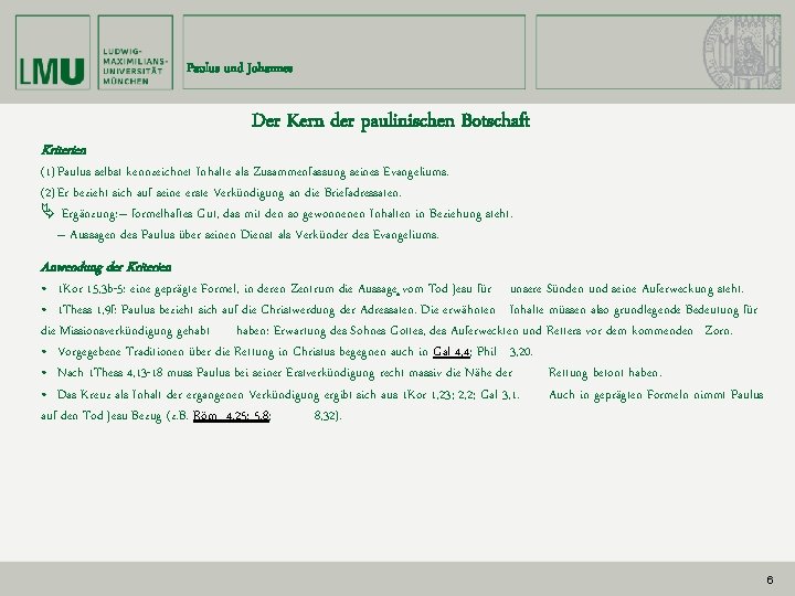 Paulus und Johannes Kriterien Der Kern der paulinischen Botschaft (1) Paulus selbst kennzeichnet Inhalte