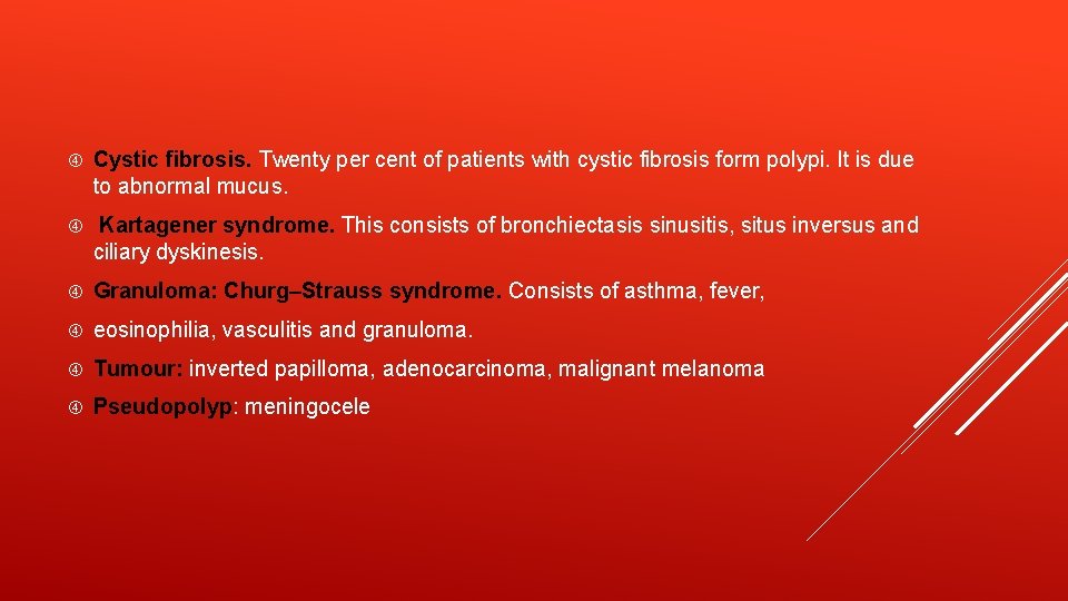  Cystic fibrosis. Twenty per cent of patients with cystic fibrosis form polypi. It