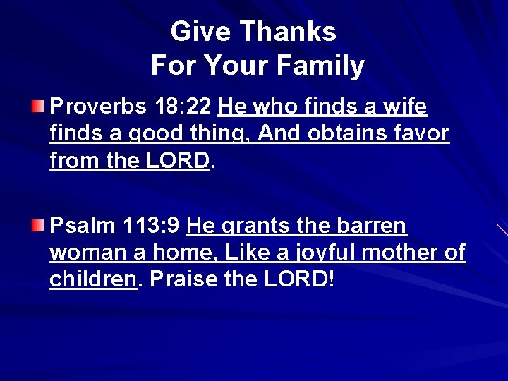 Give Thanks For Your Family Proverbs 18: 22 He who finds a wife finds