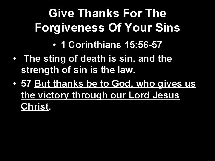 Give Thanks For The Forgiveness Of Your Sins • 1 Corinthians 15: 56 -57