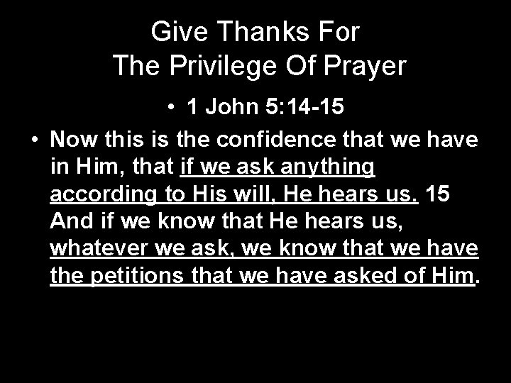 Give Thanks For The Privilege Of Prayer • 1 John 5: 14 -15 •
