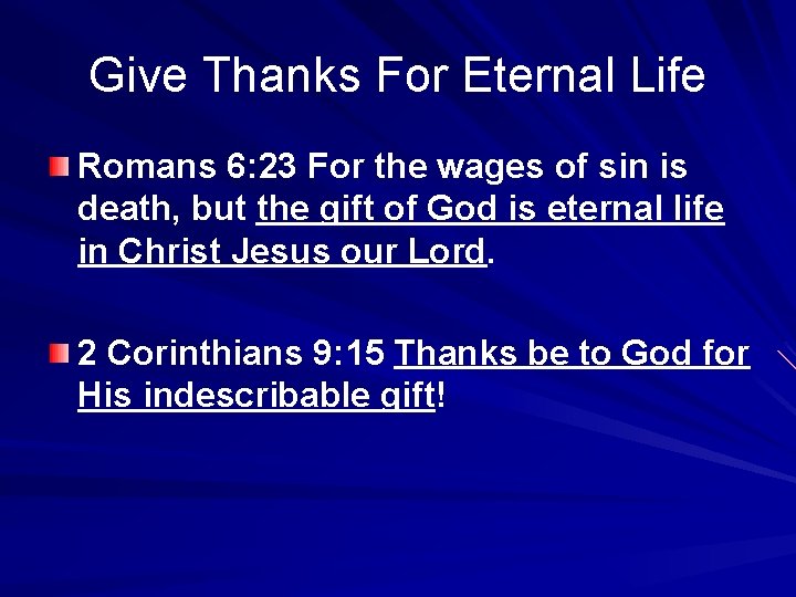 Give Thanks For Eternal Life Romans 6: 23 For the wages of sin is