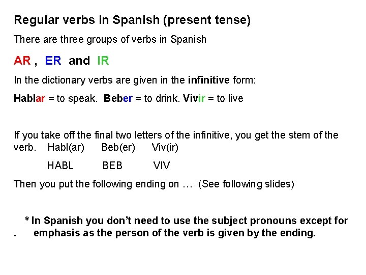 Regular verbs in Spanish (present tense) There are three groups of verbs in Spanish