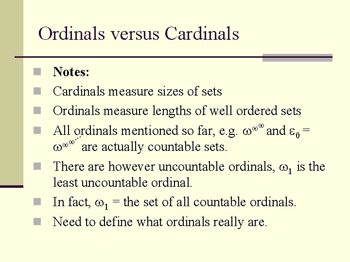 Ordinals versus Cardinals n Notes: n Cardinals measure sizes of sets n Ordinals measure