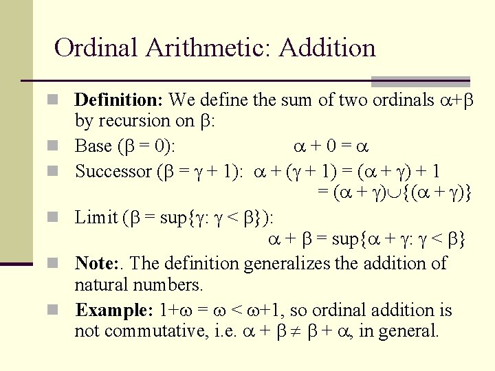 Ordinal Arithmetic: Addition n Definition: We define the sum of two ordinals + by