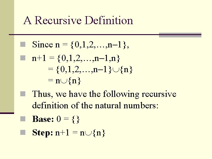 A Recursive Definition n Since n = {0, 1, 2, …, n 1}, n