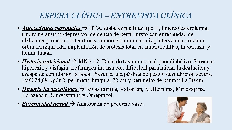 ESPERA CLÍNICA – ENTREVISTA CLÍNICA • Antecedentes personales HTA, diabetes mellitus tipo II, hipercolesterolemia,