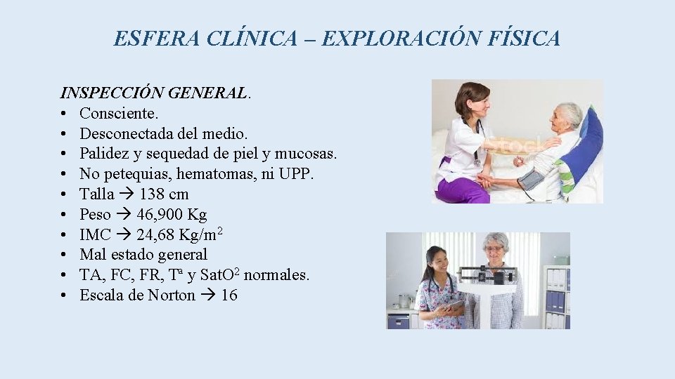 ESFERA CLÍNICA – EXPLORACIÓN FÍSICA INSPECCIÓN GENERAL. • Consciente. • Desconectada del medio. •