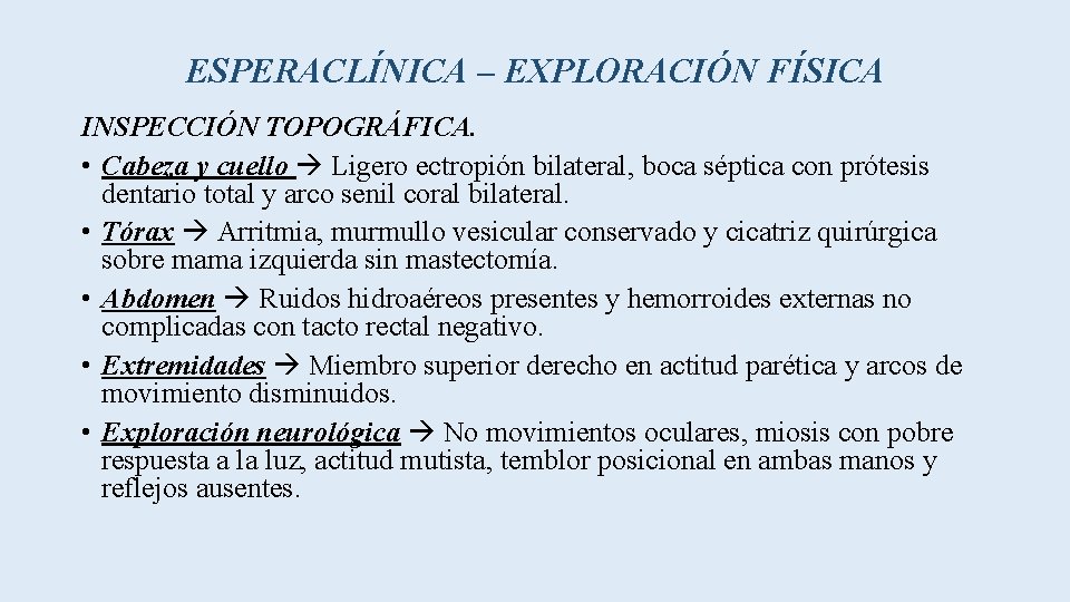 ESPERACLÍNICA – EXPLORACIÓN FÍSICA INSPECCIÓN TOPOGRÁFICA. • Cabeza y cuello Ligero ectropión bilateral, boca