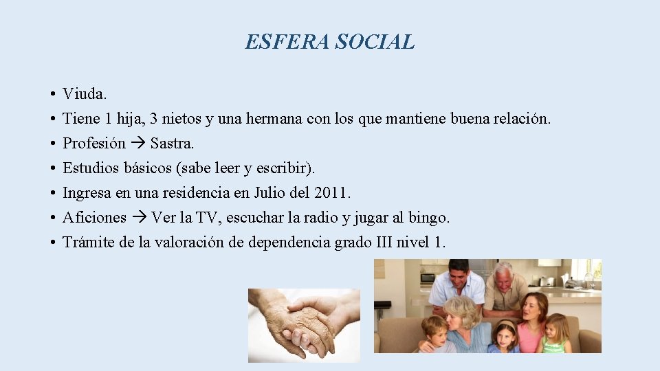 ESFERA SOCIAL • • Viuda. Tiene 1 hija, 3 nietos y una hermana con