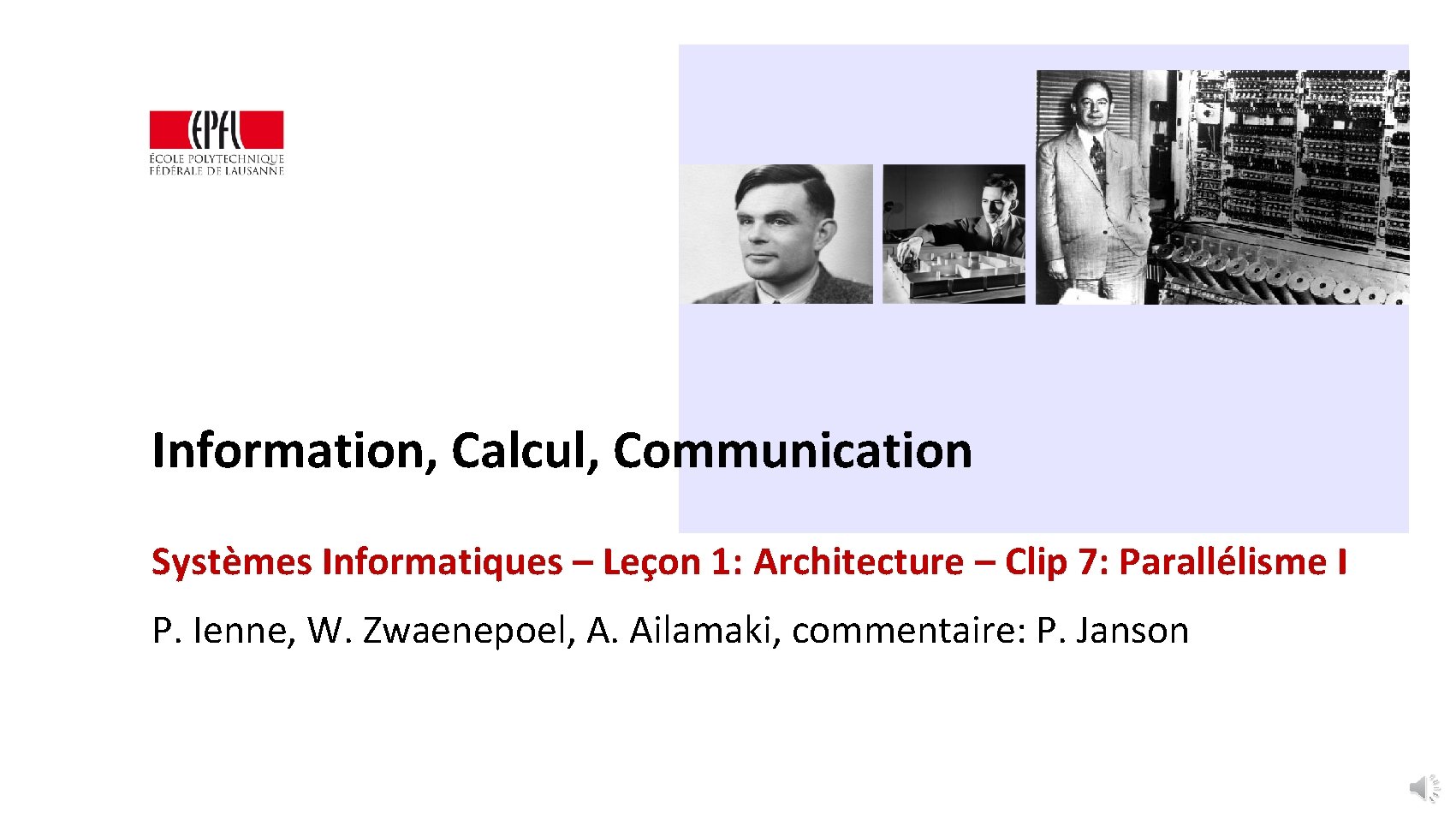 Information, Calcul, Communication Systèmes Informatiques – Leçon 1: Architecture – Clip 7: Parallélisme I