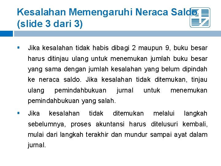 Kesalahan Memengaruhi Neraca Saldo (slide 3 dari 3) § Jika kesalahan tidak habis dibagi Kesalahan Memengaruhi Neraca Saldo (slide 3 dari 3) § Jika kesalahan tidak habis dibagi