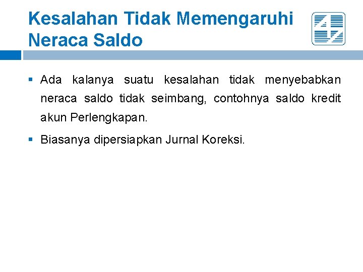 Kesalahan Tidak Memengaruhi Neraca Saldo § Ada kalanya suatu kesalahan tidak menyebabkan neraca saldo Kesalahan Tidak Memengaruhi Neraca Saldo § Ada kalanya suatu kesalahan tidak menyebabkan neraca saldo