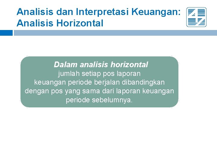 Analisis dan Interpretasi Keuangan: Analisis Horizontal Dalam analisis horizontal jumlah setiap pos laporan keuangan Analisis dan Interpretasi Keuangan: Analisis Horizontal Dalam analisis horizontal jumlah setiap pos laporan keuangan
