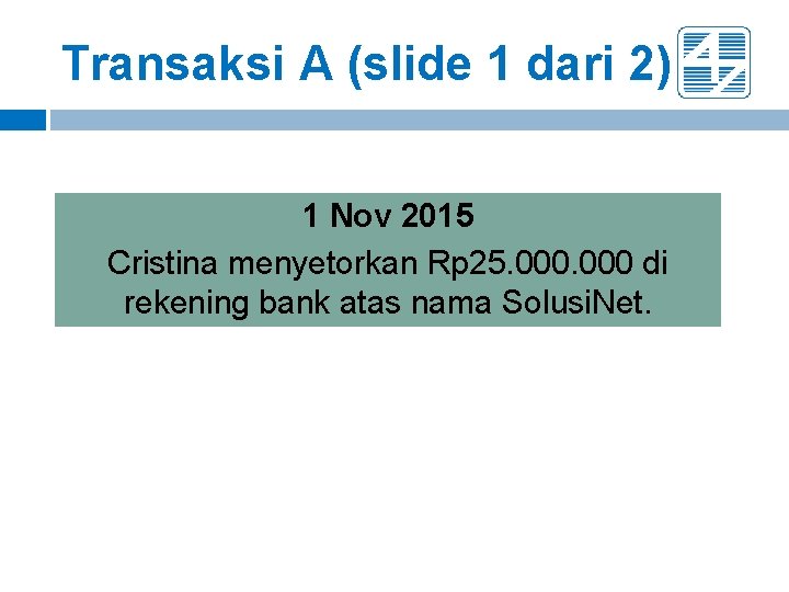 Transaksi A (slide 1 dari 2) 1 Nov 2015 Cristina menyetorkan Rp 25. 000 Transaksi A (slide 1 dari 2) 1 Nov 2015 Cristina menyetorkan Rp 25. 000