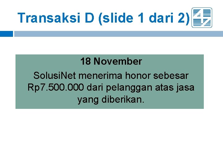 Transaksi D (slide 1 dari 2) 18 November Solusi. Net menerima honor sebesar Rp Transaksi D (slide 1 dari 2) 18 November Solusi. Net menerima honor sebesar Rp
