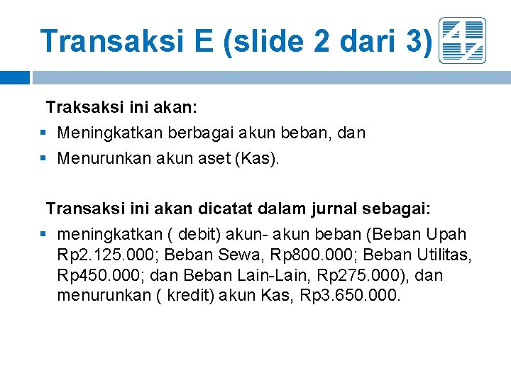 Transaksi E (slide 2 dari 3) Traksaksi ini akan: § Meningkatkan berbagai akun beban, Transaksi E (slide 2 dari 3) Traksaksi ini akan: § Meningkatkan berbagai akun beban,