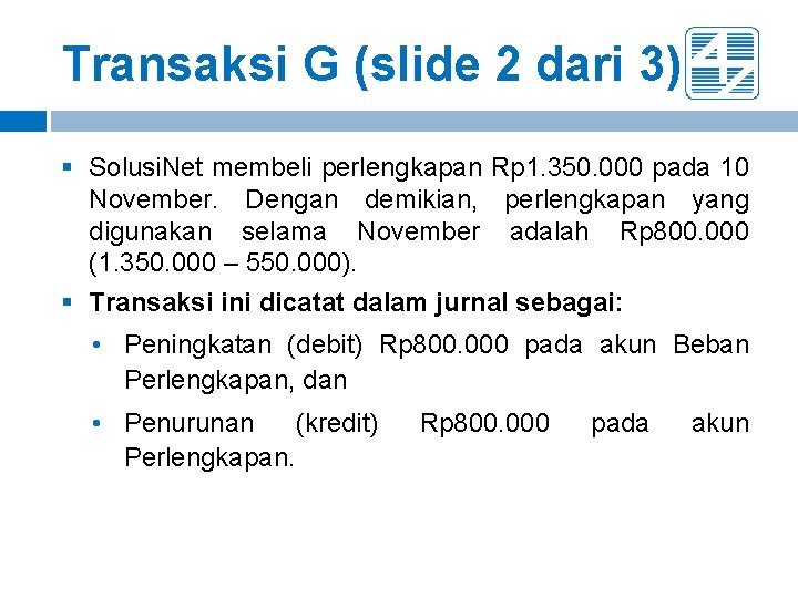 Transaksi G (slide 2 dari 3) § Solusi. Net membeli perlengkapan Rp 1. 350. Transaksi G (slide 2 dari 3) § Solusi. Net membeli perlengkapan Rp 1. 350.