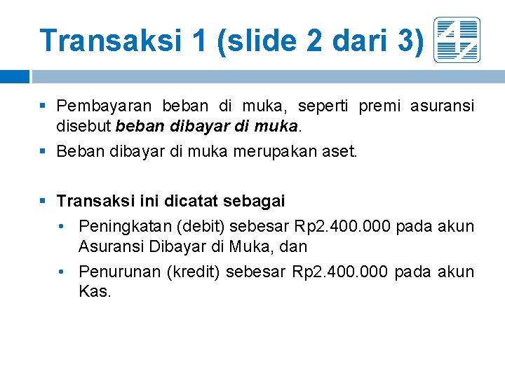 Transaksi 1 (slide 2 dari 3) § Pembayaran beban di muka, seperti premi asuransi Transaksi 1 (slide 2 dari 3) § Pembayaran beban di muka, seperti premi asuransi