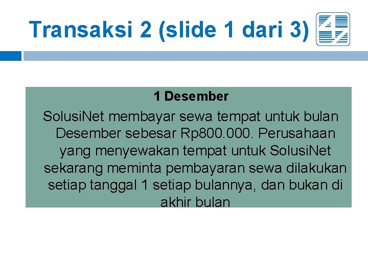 Transaksi 2 (slide 1 dari 3) 1 Desember Solusi. Net membayar sewa tempat untuk Transaksi 2 (slide 1 dari 3) 1 Desember Solusi. Net membayar sewa tempat untuk