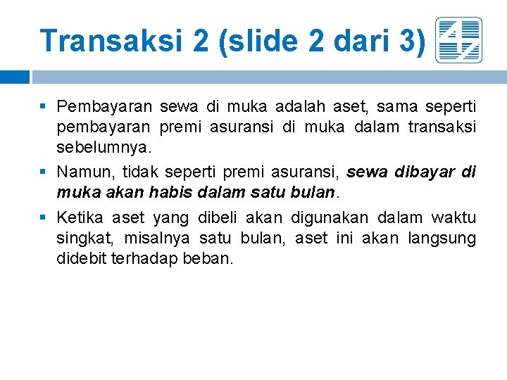Transaksi 2 (slide 2 dari 3) § Pembayaran sewa di muka adalah aset, sama Transaksi 2 (slide 2 dari 3) § Pembayaran sewa di muka adalah aset, sama
