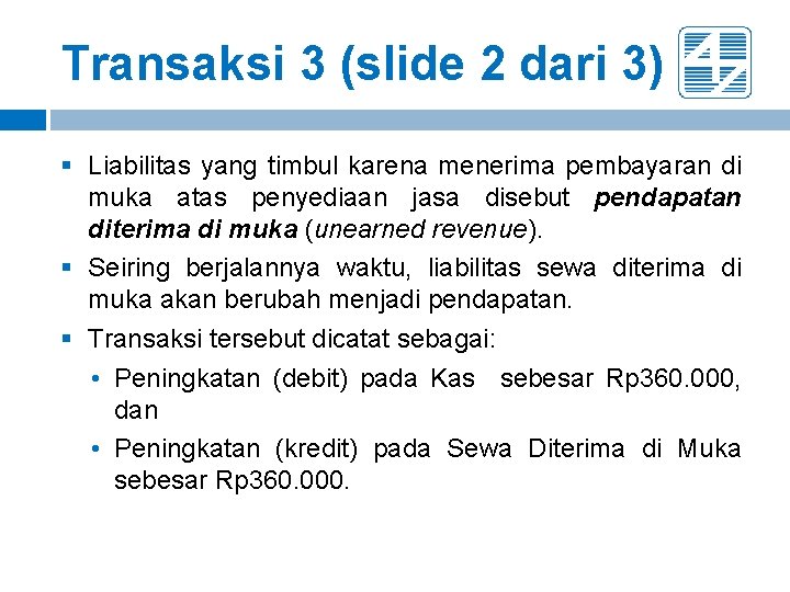 Transaksi 3 (slide 2 dari 3) § Liabilitas yang timbul karena menerima pembayaran di Transaksi 3 (slide 2 dari 3) § Liabilitas yang timbul karena menerima pembayaran di