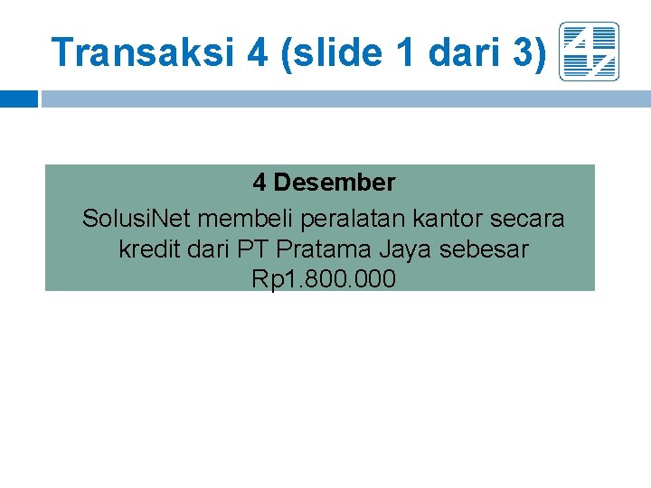 Transaksi 4 (slide 1 dari 3) 4 Desember Solusi. Net membeli peralatan kantor secara Transaksi 4 (slide 1 dari 3) 4 Desember Solusi. Net membeli peralatan kantor secara