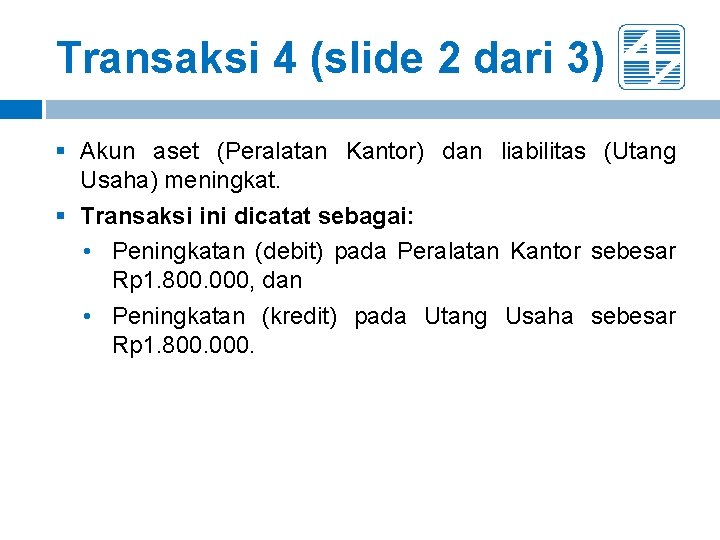 Transaksi 4 (slide 2 dari 3) § Akun aset (Peralatan Kantor) dan liabilitas (Utang Transaksi 4 (slide 2 dari 3) § Akun aset (Peralatan Kantor) dan liabilitas (Utang